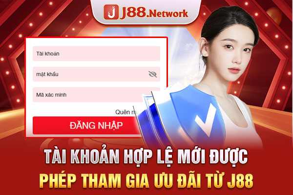 Tài khoản hợp lệ mới được phép tham gia ưu đãi từ J88