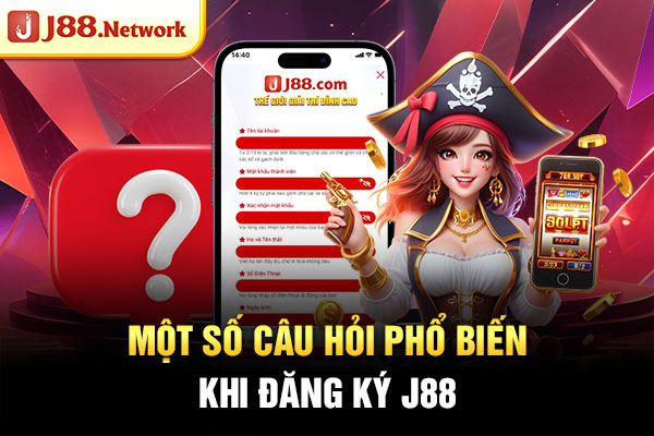 Một số câu hỏi phổ biến khi đăng ký J88